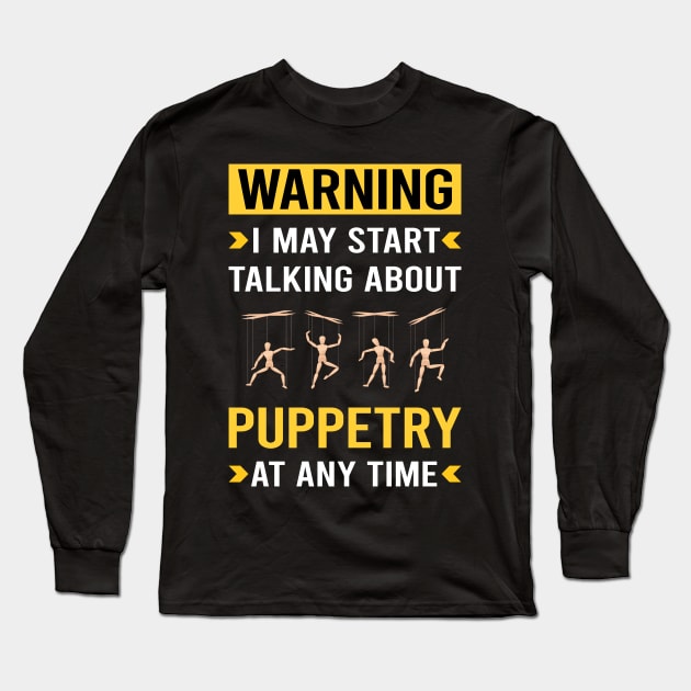 Warning Puppetry Puppet Puppets Long Sleeve T-Shirt by Good Day